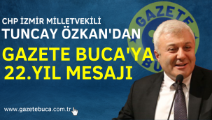 TUNCAY ÖZKAN'DAN GAZETE BUCA'YA 22.YIL MESAJI