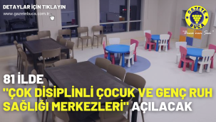 81 ilde "Çok Disiplinli Çocuk ve Genç Ruh Sağlığı Merkezleri" açılacak