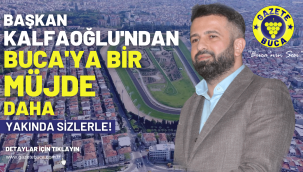 BAŞKAN KALFAOĞLU'NDAN BUCA'YA BİR MÜJDE DAHA