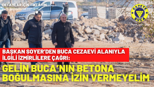  Başkan Soyer'den Buca Cezaevi alanıyla ilgili İzmirlilere çağrı: Gelin Buca'nın betona boğulmasına izin vermeyelim