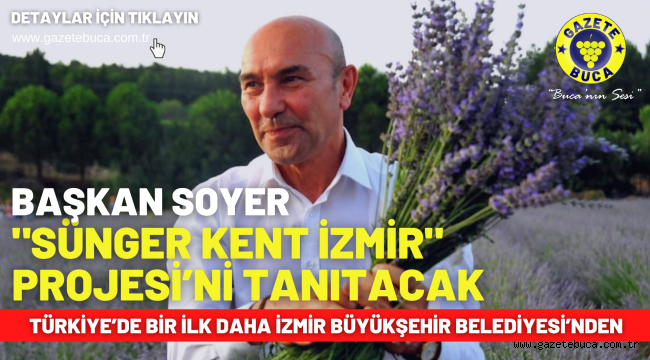Başkan Soyer Sünger Kent İzmir Projesi'ni tanıtacak