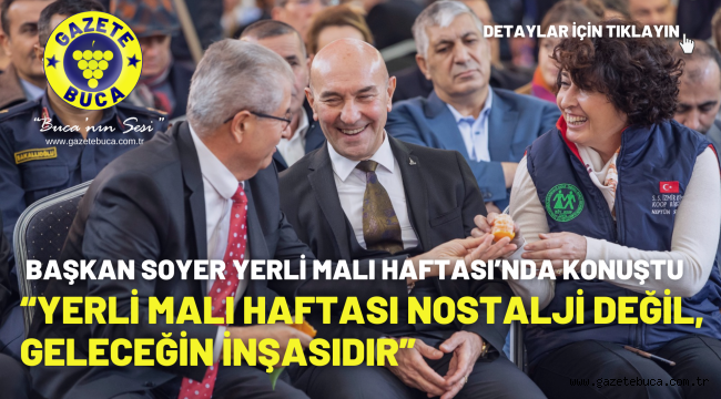 Başkan Soyer Yerli Malı Haftası'nda konuştu "Yerli Malı Haftası nostalji değil, geleceğin inşasıdır"