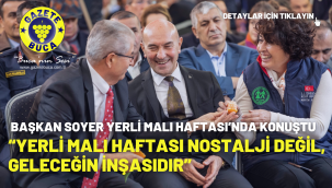 Başkan Soyer Yerli Malı Haftası'nda konuştu "Yerli Malı Haftası nostalji değil, geleceğin inşasıdır"
