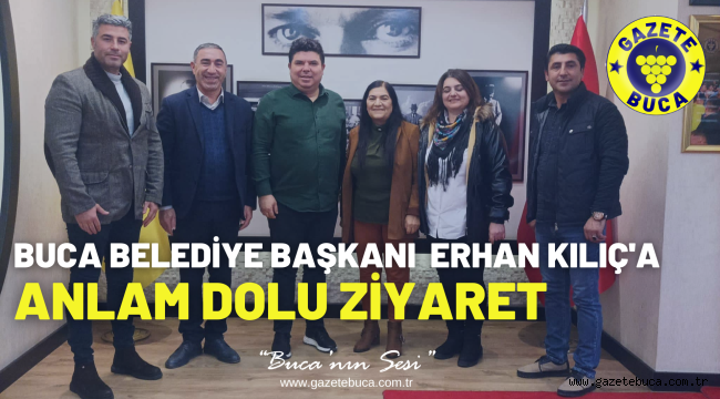 BUCA BELEDİYE BAŞKANI ERHAN KILIÇ'A ANLAM DOLU ZİYARET
