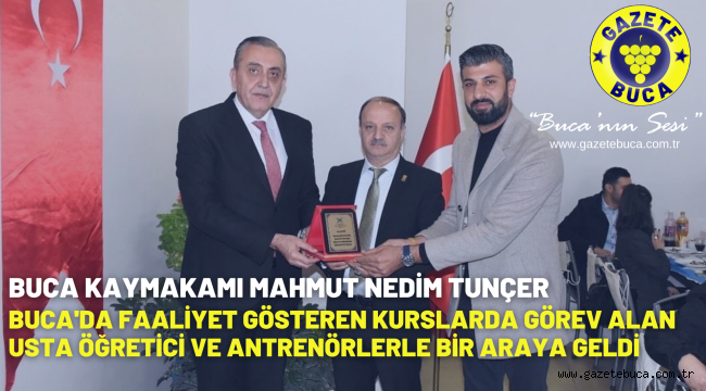 BUCA KAYMAKAMI MAHMUT NEDİM TUNÇER, BUCA'DA FAALİYET GÖSTEREN KURSLARDA GÖREV ALAN ÖĞRETİCİ VE ANTRENÖRLERLE BİR ARAYA GELDİ