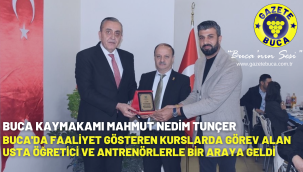 BUCA KAYMAKAMI MAHMUT NEDİM TUNÇER, BUCA'DA FAALİYET GÖSTEREN KURSLARDA GÖREV ALAN ÖĞRETİCİ VE ANTRENÖRLERLE BİR ARAYA GELDİ
