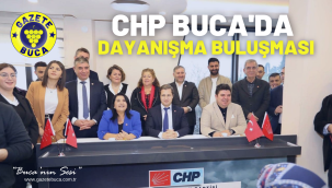 CHP BUCA'DA DAYANIŞMA BULUŞMASI