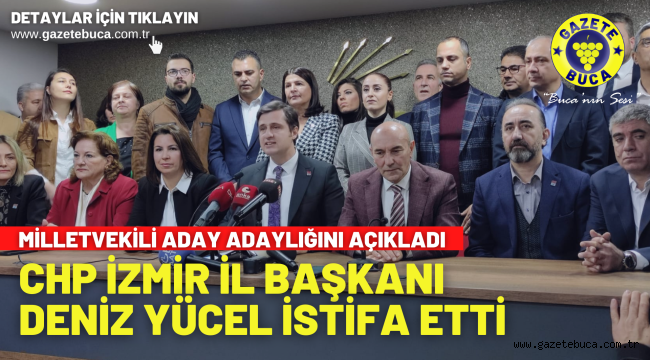 CHP İZMİR İL BAŞKANI DENİZ YÜCEL İSTİFA ETTİ!