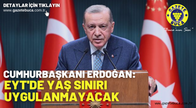Cumhurbaşkanı Erdoğan: EYT'de yaş sınırı uygulanmayacak