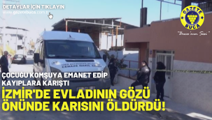 Evladının gözü önünde karısını öldürdü! Çocuğu komşuya emanet edip kayıplara karıştı