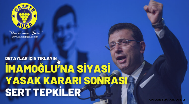 İmamoğlu'na siyasi yasak kararı sonrası sert tepkiler