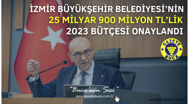 İzmir Büyükşehir Belediyesi'nin 25 milyar 900 milyon TL'lik 2023 bütçesi onaylandı