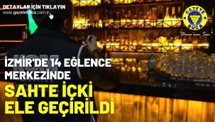İzmir'de 14 eğlence merkezinde sahte içki ele geçirildi