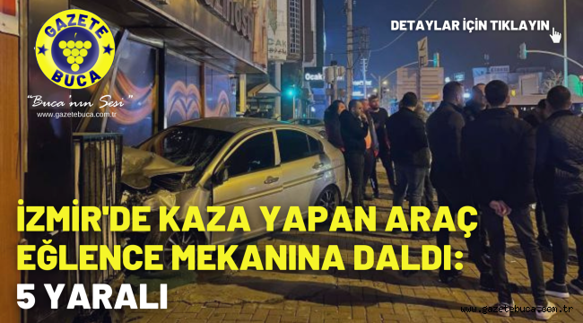 İzmir'de kaza yapan araç eğlence mekanına daldı: 5 yaralı