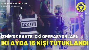 İzmir'de sahte içki operasyonları: İki ayda 15 kişi tutuklandı