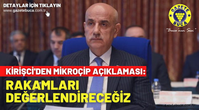 Kirişci'den mikroçip açıklaması: Rakamları değerlendireceğiz