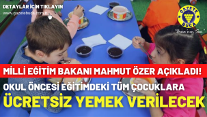 Okul öncesi eğitimdeki tüm çocuklara ücretsiz yemek verilecek