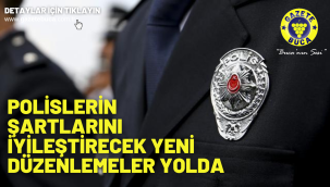 Polislerin şartlarını iyileştirecek yeni düzenlemeler yolda
