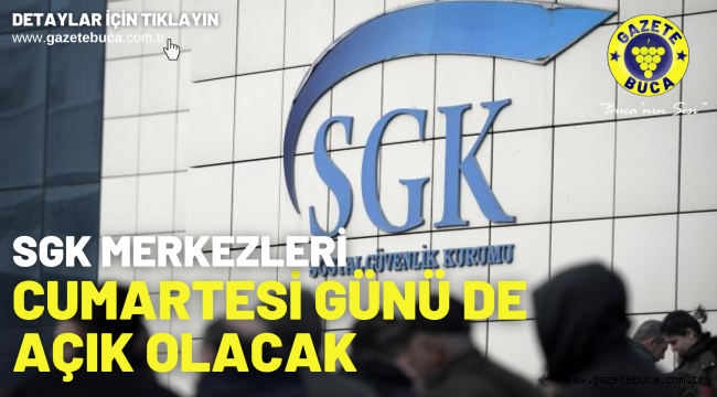 SGK merkezleri cumartesi günü de açık olacak