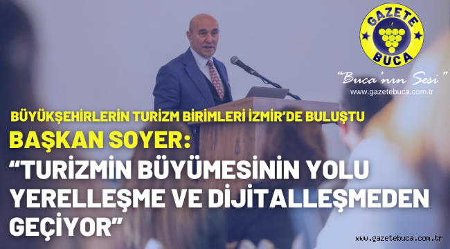 Soyer: "Turizmin büyümesinin yolu yerelleşme ve dijitalleşmeden geçiyor"