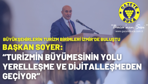 Soyer: "Turizmin büyümesinin yolu yerelleşme ve dijitalleşmeden geçiyor"