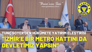 Tunç Soyer'den hükümete yatırım eleştirisi "İzmir'e bir metro hattını da devletimiz yapsın"