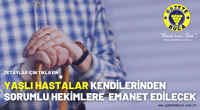 Yaşlı hastalar kendilerinden sorumlu hekimlere emanet edilecek