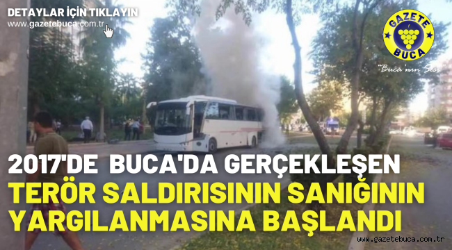 2017'DE BUCA'DA GERÇEKLEŞEN TERÖR SALDIRISININ SANIĞININ YARGILANMASINA BAŞLANDI