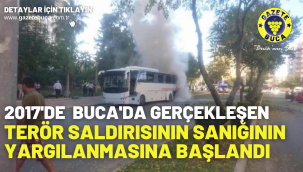2017'DE BUCA'DA GERÇEKLEŞEN TERÖR SALDIRISININ SANIĞININ YARGILANMASINA BAŞLANDI