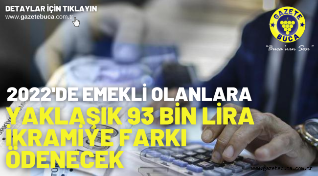 2022'de emekli olanlara yaklaşık 93 bin lira ikramiye farkı ödenecek