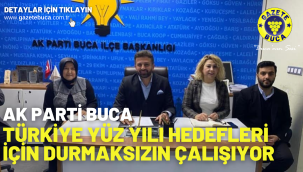 AK Parti Buca Türkiye Yüz Yılı Hedefleri İçin Durmaksızın Çalışıyor