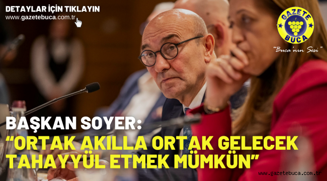 Başkan Soyer: "Ortak akılla ortak gelecek tahayyül etmek mümkün"