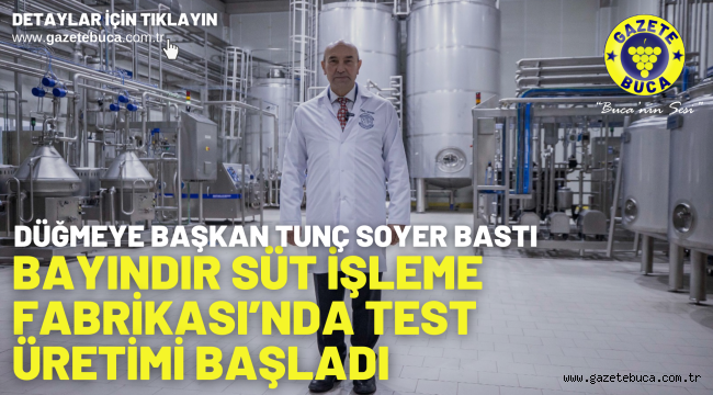 Bayındır Süt İşleme Fabrikası'nda test üretimi başladı