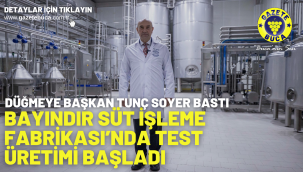 Bayındır Süt İşleme Fabrikası'nda test üretimi başladı