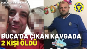 Buca'da çıkan kavgada 2 kişi öldü