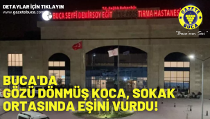 Buca'da gözü dönmüş koca, sokak ortasında eşini vurdu! 