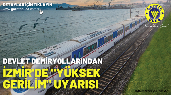 Devlet Demiryollarından İzmir'de "yüksek gerilim" uyarısı
