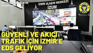 Güvenli ve akıcı trafik için İzmir'e EDS geliyor