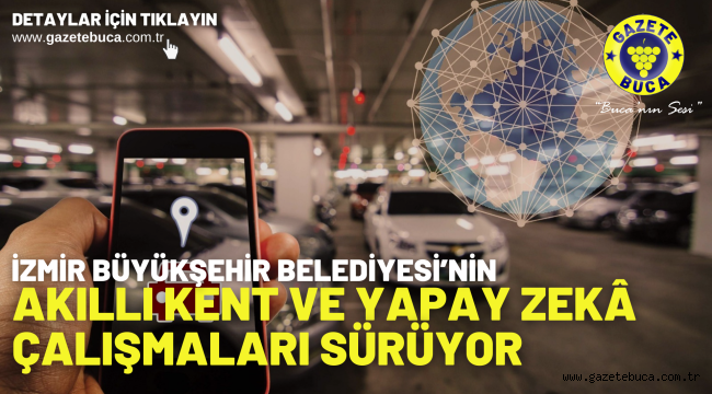 İzmir Büyükşehir Belediyesi'nin akıllı kent ve yapay zekâ çalışmaları sürüyor