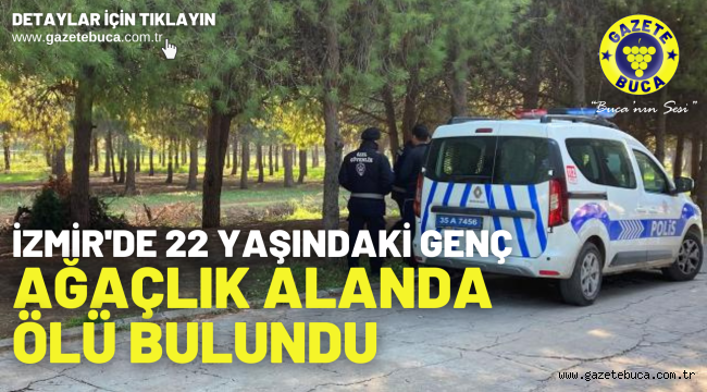 İzmir'de 22 yaşındaki genç ağaçlık alanda ölü bulundu