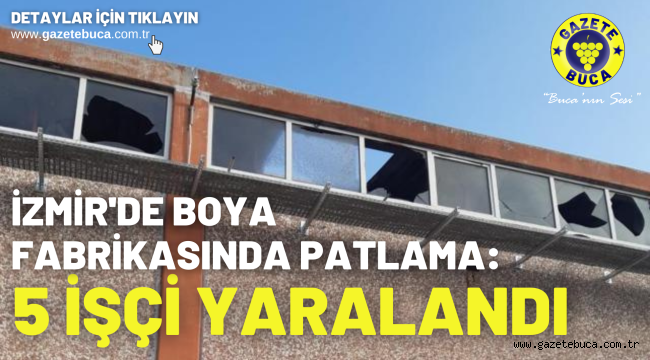 İzmir'de boya fabrikasında patlama: 5 işçi yaralandı