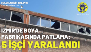 İzmir'de boya fabrikasında patlama: 5 işçi yaralandı