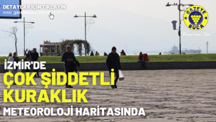 İzmir'de 'çok şiddetli kuraklık' meteoroloji haritasında