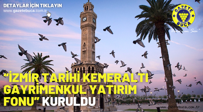"İzmir Tarihi Kemeraltı Gayrimenkul Yatırım Fonu" kuruldu