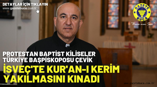 Protestan Baptist Kiliseler Türkiye Başpiskoposu Çevik, İsveç'te Kur'an-ı Kerim yakılmasını kınadı