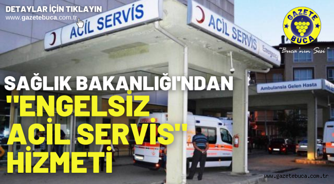 Sağlık Bakanlığı'ndan "Engelsiz Acil Servis" hizmeti