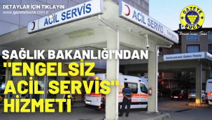 Sağlık Bakanlığı'ndan "Engelsiz Acil Servis" hizmeti