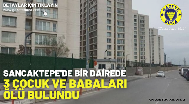 Sancaktepe'de bir dairede 3 çocuk ve babaları ölü bulundu