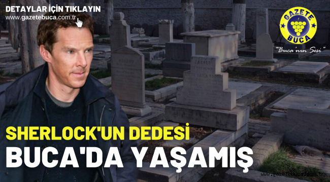 Sherlock'un dedesi Buca'da yaşamış