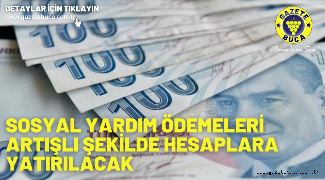 Sosyal yardım ödemeleri artışlı şekilde hesaplara yatırılacak